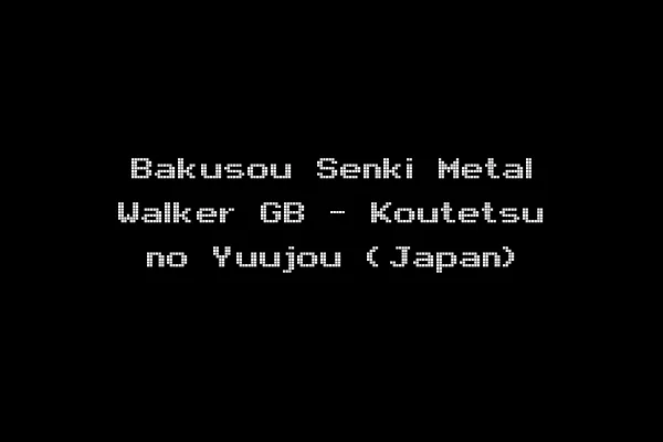 Bakusou Senki Metal Walker GB - Koutetsu no Yuujou (Japan)