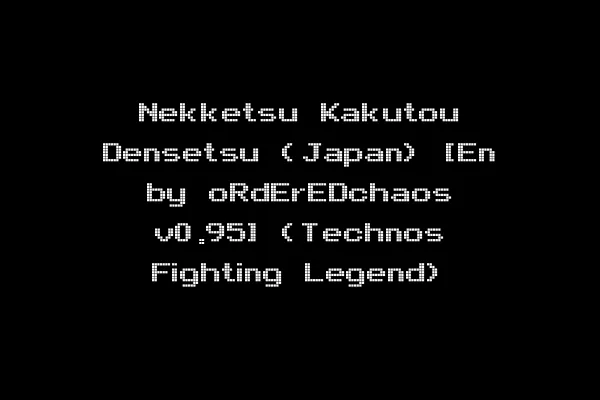 Nekketsu Kakutou Densetsu (Japan) [En by oRdErEDchaos v0.95] (Technos Fighting Legend)