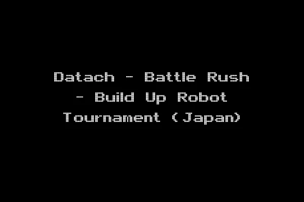 Datach - Battle Rush - Build Up Robot Tournament (Japan)