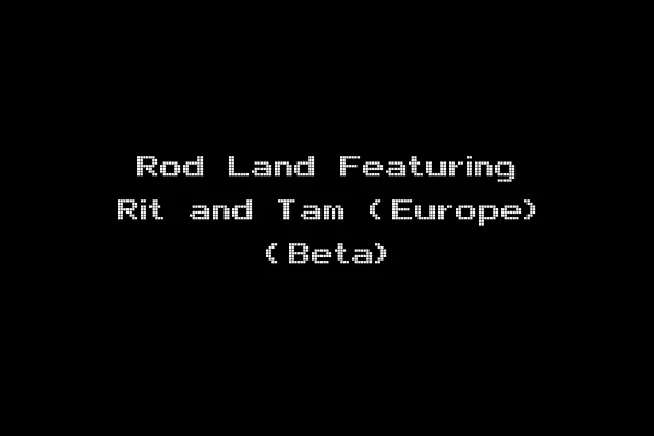Rod Land Featuring Rit and Tam (Europe) (Beta)