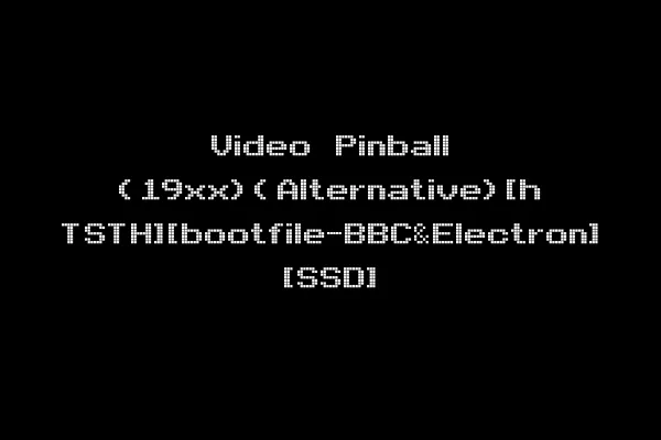 Video Pinball (19xx)(Alternative)[h TSTH][bootfile-BBC&Electron] [SSD]