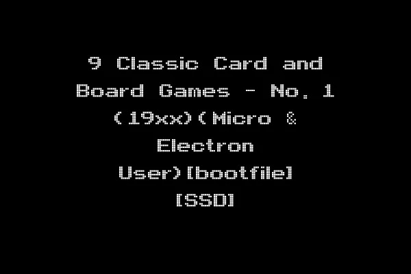 9 Classic Card and Board Games - No. 1 (19xx)(Micro & Electron User)[bootfile] [SSD]