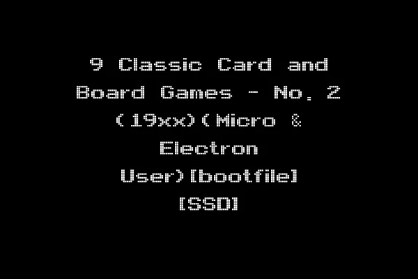 9 Classic Card and Board Games - No. 2 (19xx)(Micro & Electron User)[bootfile] [SSD]