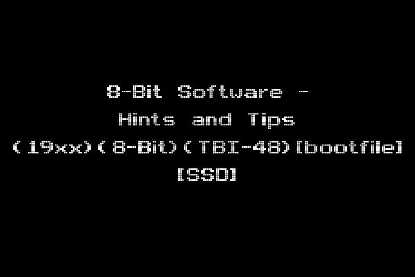 8-Bit Software - Hints and Tips (19xx)(8-Bit)(TBI-48)[bootfile] [SSD]