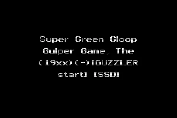 Super Green Gloop Gulper Game, The (19xx)(-)[GUZZLER start] [SSD]