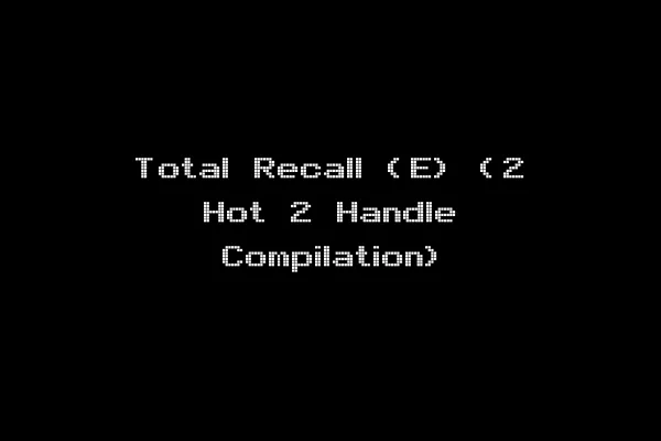 Total Recall (E) (2 Hot 2 Handle Compilation)