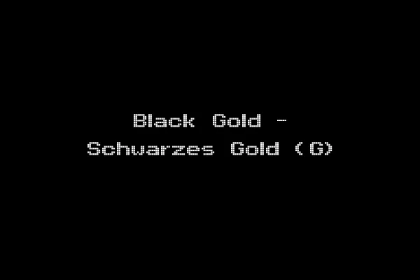 Black Gold - Schwarzes Gold (G)