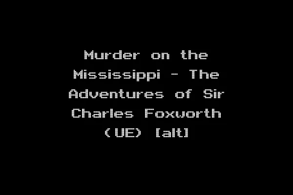 Murder on the Mississippi - The Adventures of Sir Charles Foxworth (UE) [alt]