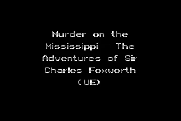 Murder on the Mississippi - The Adventures of Sir Charles Foxworth (UE)