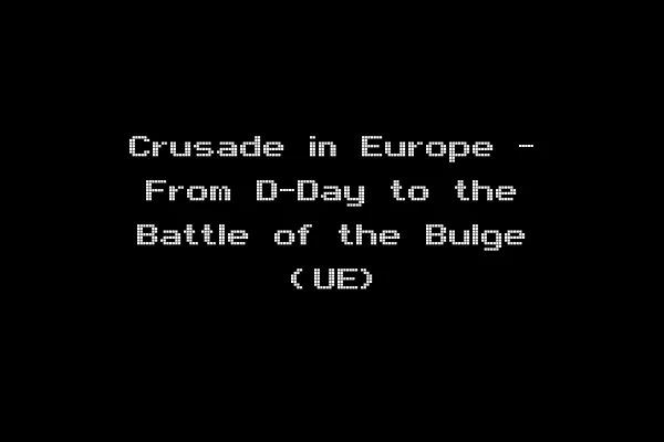 Crusade in Europe - From D-Day to the Battle of the Bulge (UE)