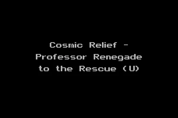Cosmic Relief - Professor Renegade to the Rescue (U)