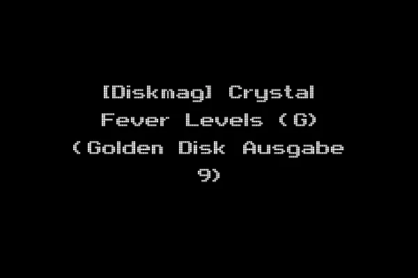 [Diskmag] Crystal Fever Levels (G) (Golden Disk Ausgabe 9)