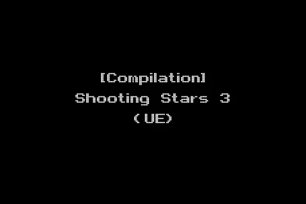 [Compilation] Shooting Stars 3 (UE)