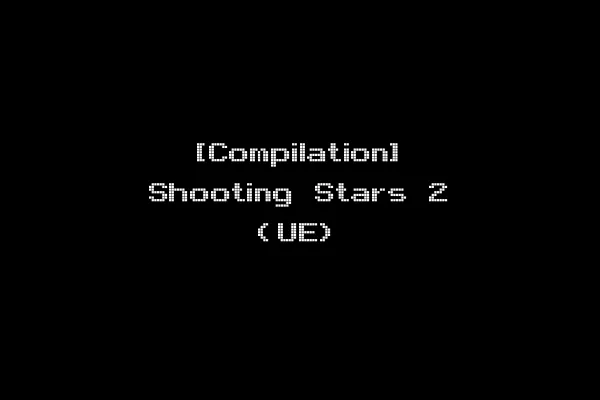 [Compilation] Shooting Stars 2 (UE)