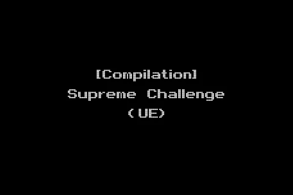 [Compilation] Supreme Challenge (UE)
