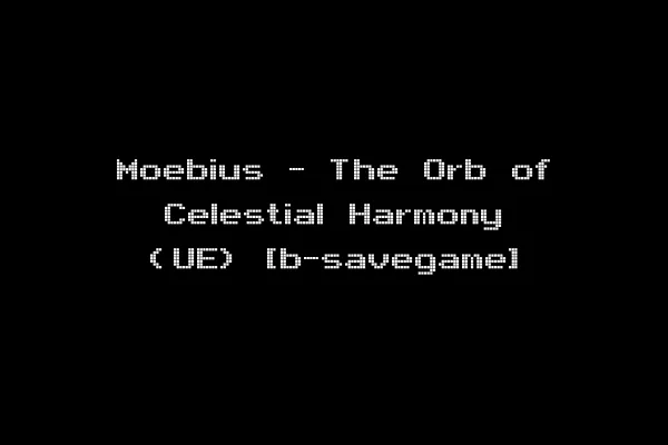 Moebius - The Orb of Celestial Harmony (UE) [b-savegame]