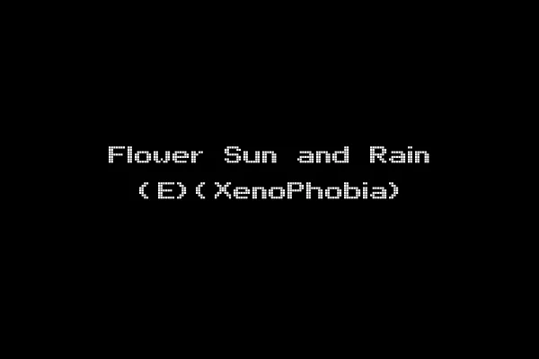 Flower Sun and Rain (E)(XenoPhobia)
