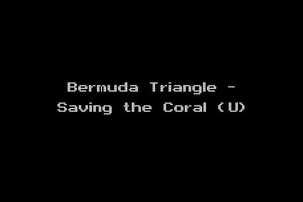 Bermuda Triangle - Saving the Coral (U)