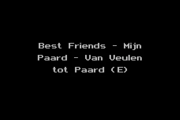 Best Friends - Mijn Paard - Van Veulen tot Paard (E)
