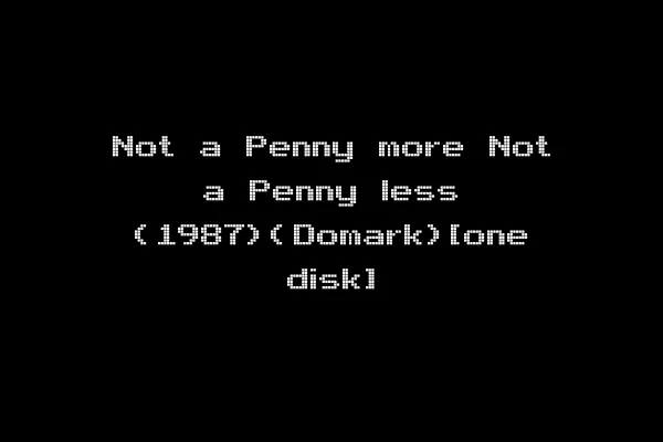 Not a Penny more Not a Penny less (1987)(Domark)[one disk]