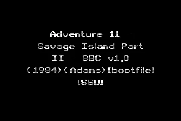 Adventure 11 - Savage Island Part II - BBC v1.0 (1984)(Adams)[bootfile] [SSD]