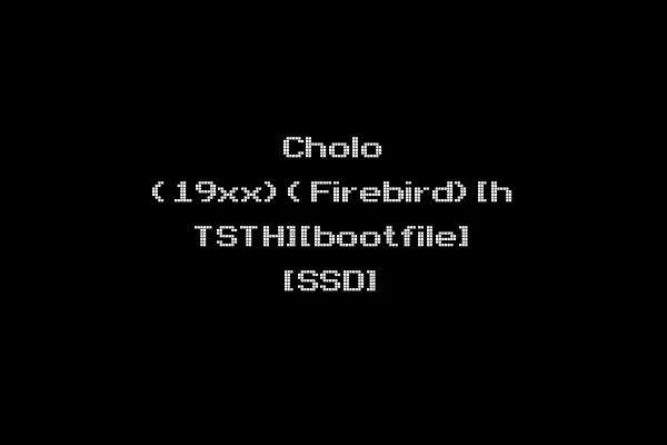 Cholo (19xx)(Firebird)[h TSTH][bootfile] [SSD]