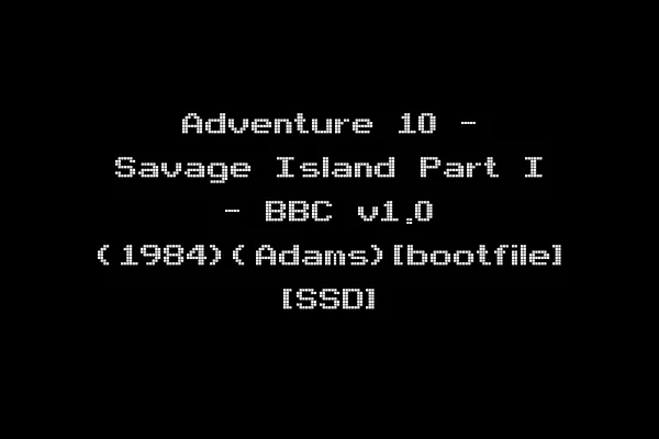 Adventure 10 - Savage Island Part I - BBC v1.0 (1984)(Adams)[bootfile] [SSD]
