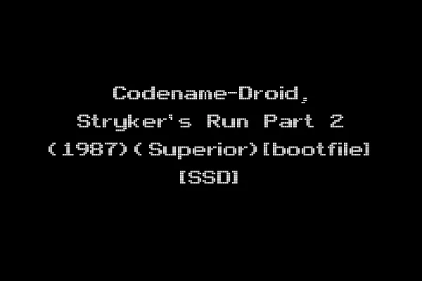 Codename-Droid, Stryker's Run Part 2 (1987)(Superior)[bootfile] [SSD]