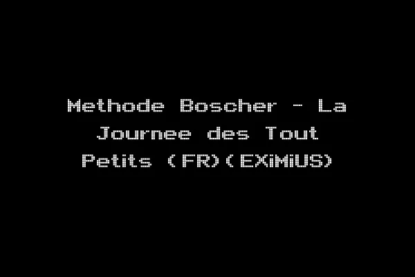 Methode Boscher - La Journee des Tout Petits (FR)(EXiMiUS)