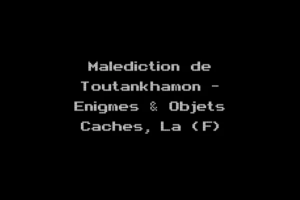 Malediction de Toutankhamon - Enigmes & Objets Caches, La (F)