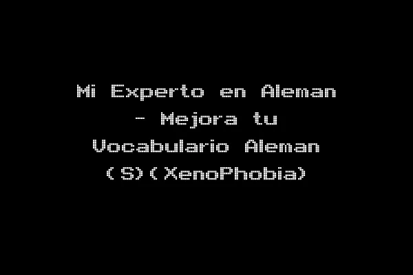 Mi Experto en Aleman - Mejora tu Vocabulario Aleman (S)(XenoPhobia)