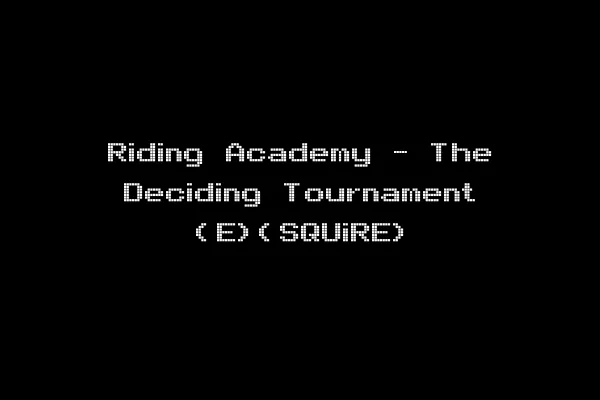 Riding Academy - The Deciding Tournament (E)(SQUiRE)