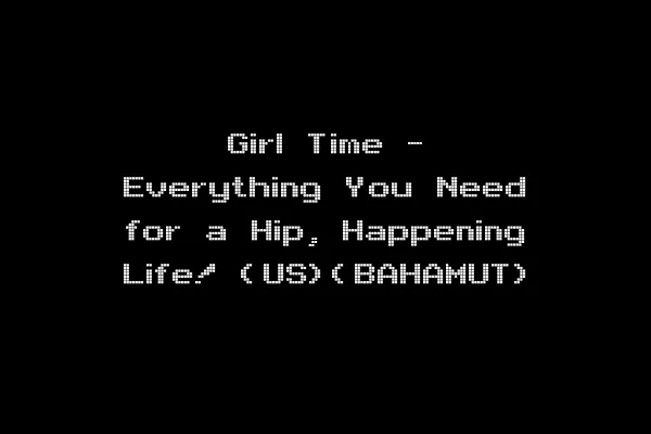 Girl Time - Everything You Need for a Hip, Happening Life! (US)(BAHAMUT)