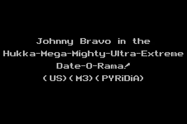 Johnny Bravo in the Hukka-Mega-Mighty-Ultra-Extreme Date-O-Rama! (US)(M3)(PYRiDiA)