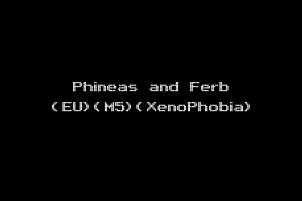 Phineas and Ferb (EU)(M5)(XenoPhobia)