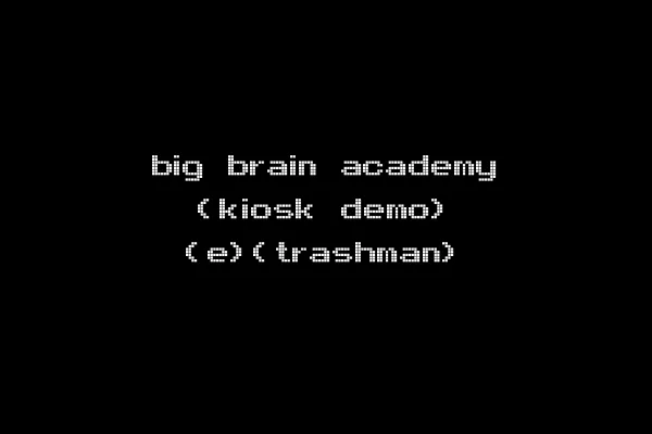 big brain academy (kiosk demo) (e)(trashman)