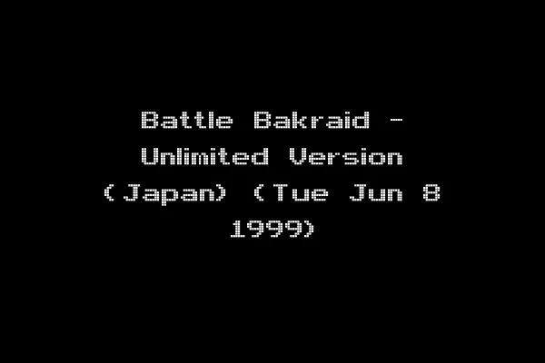 Battle Bakraid - Unlimited Version (Japan) (Tue Jun 8 1999)