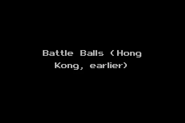 Battle Balls (Hong Kong, earlier)