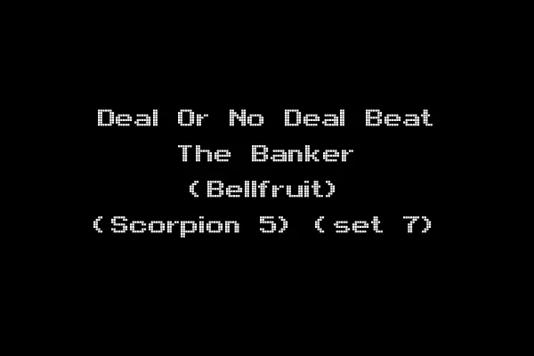 Deal Or No Deal Beat The Banker (Bellfruit) (Scorpion 5) (set 7)