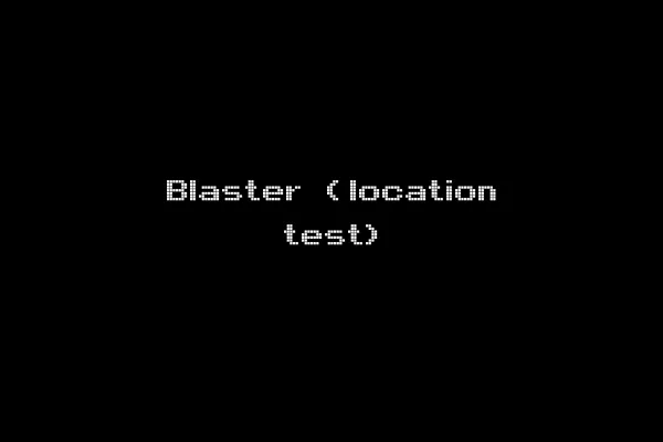 Blaster (location test)