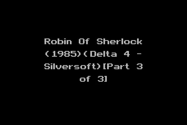 Robin Of Sherlock (1985)(Delta 4 - Silversoft)[Part 3 of 3]