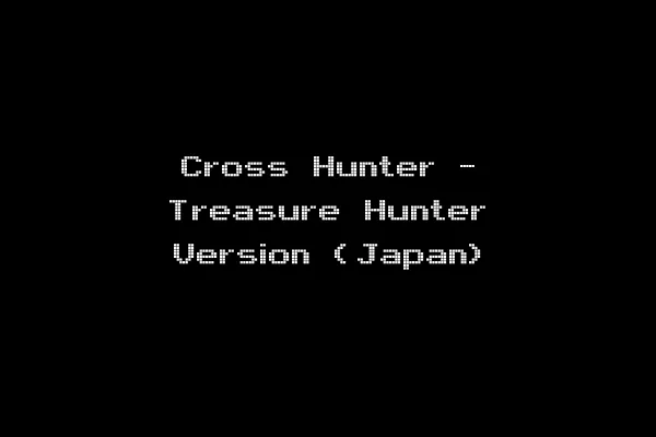 Cross Hunter - Treasure Hunter Version (Japan)