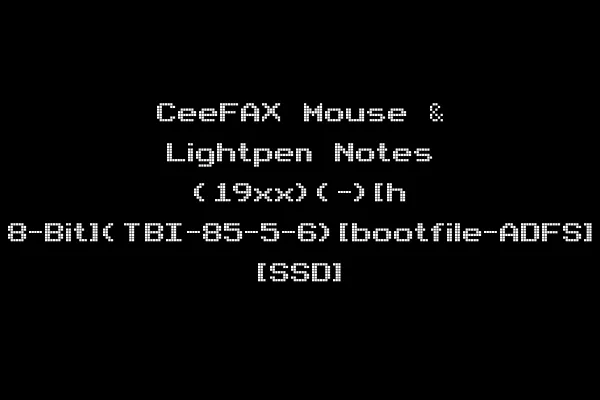CeeFAX Mouse & Lightpen Notes (19xx)(-)[h 8-Bit](TBI-85-5-6)[bootfile-ADFS] [SSD]