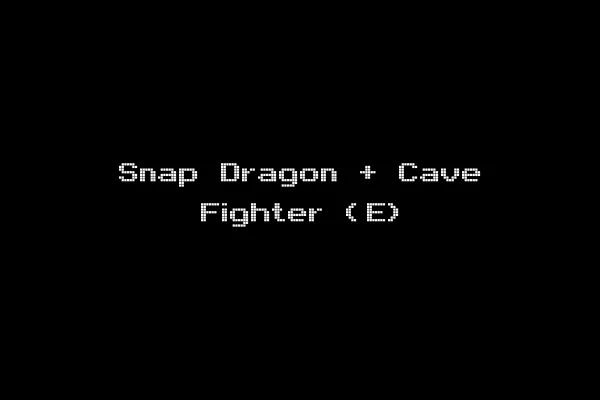 Snap Dragon + Cave Fighter (E)