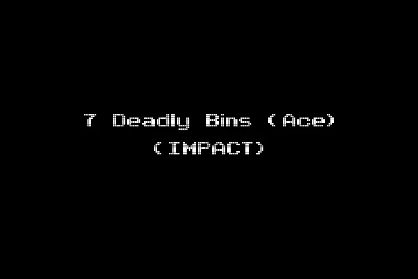 7 Deadly Bins (Ace) (IMPACT)