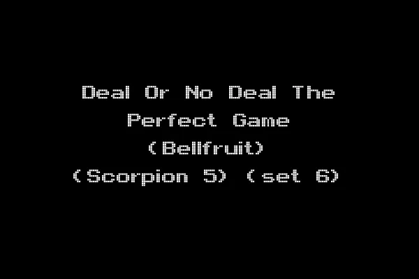 Deal Or No Deal The Perfect Game (Bellfruit) (Scorpion 5) (set 6)