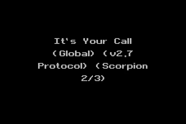 It's Your Call (Global) (v2.7 Protocol) (Scorpion 2/3)