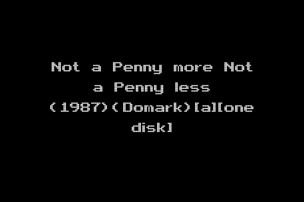 Not a Penny more Not a Penny less (1987)(Domark)[a][one disk]