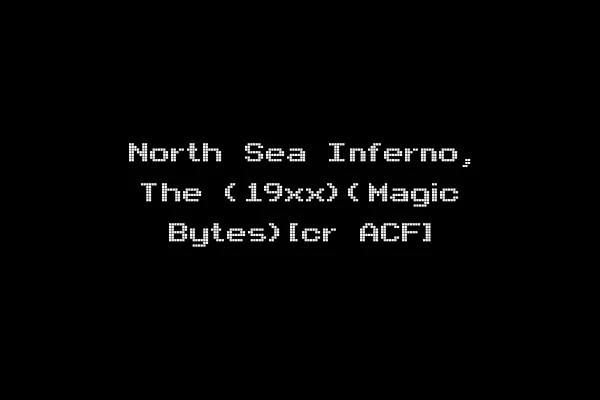 North Sea Inferno, The (19xx)(Magic Bytes)[cr ACF]