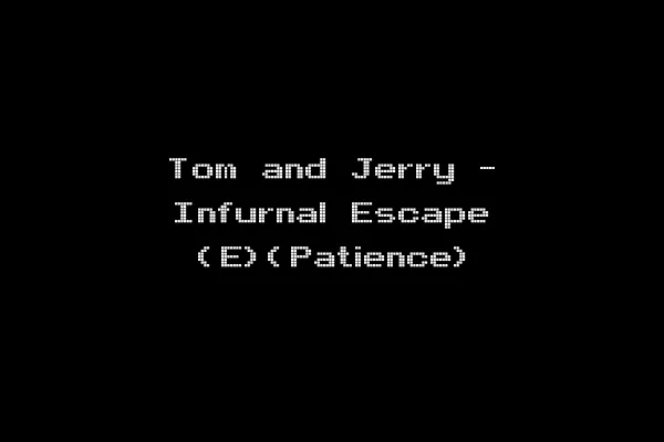 Tom and Jerry - Infurnal Escape (E)(Patience)